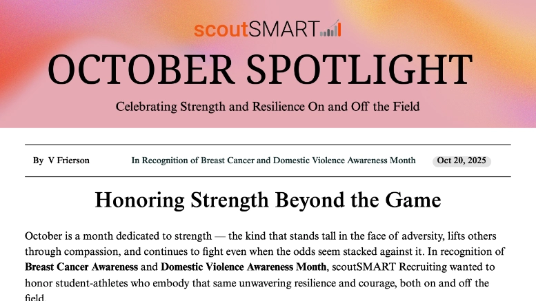 In recognition of Breast Cancer Awareness and Domestic Violence Awareness Month, scoutSMART Recruiting is honoring student-athletes who embody that same unwavering resilience and courage, both on and off the field.